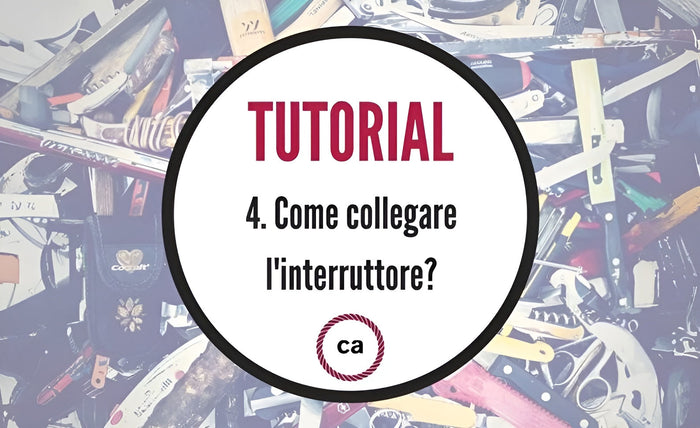 Tutorial #4 - Come collegare l'interruttore?