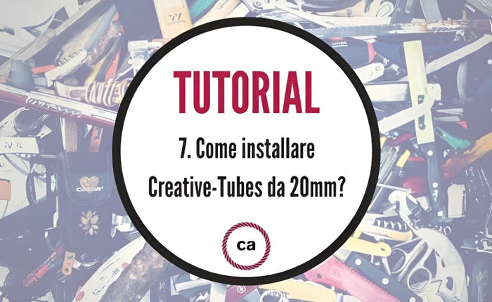 Tutorial #7 - Come installare i Creative-Tubes da 20mm?